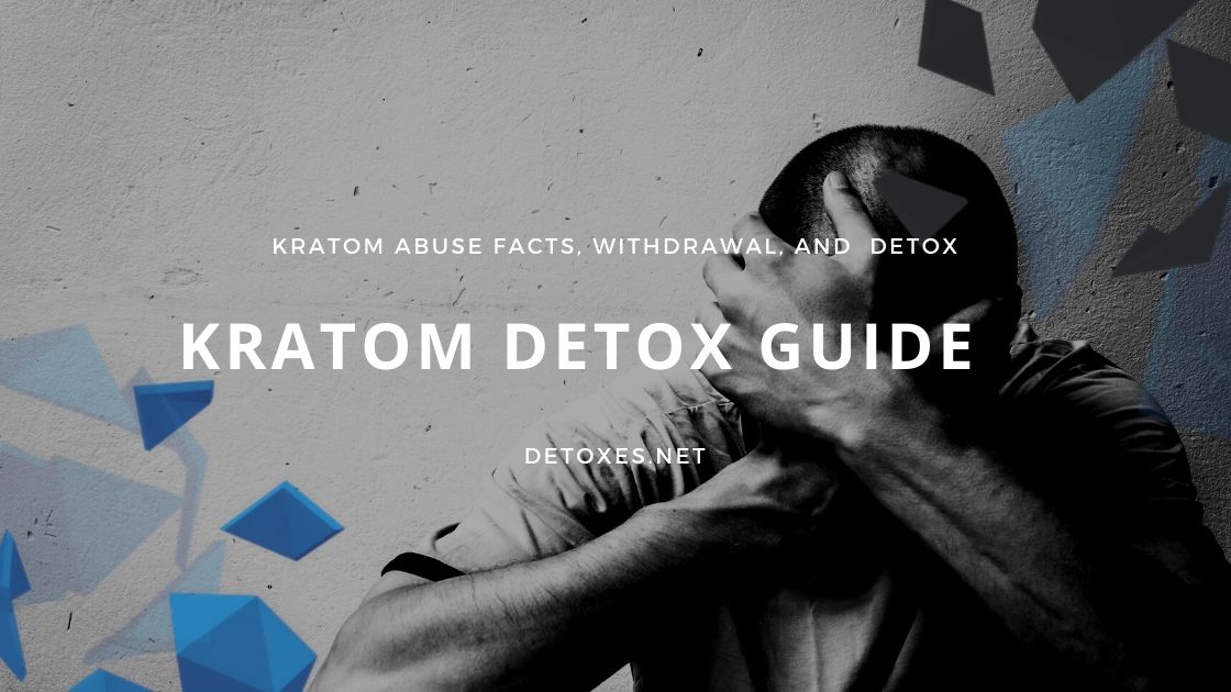 Kratom Withdrawal and Detox: Timeline, Symptoms, and Treat-ment